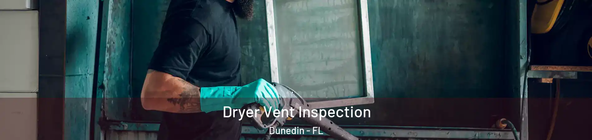  Dryer Vent Inspection Dunedin - FL