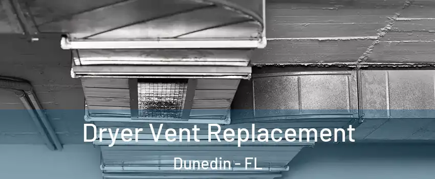  Dryer Vent Replacement Dunedin - FL
