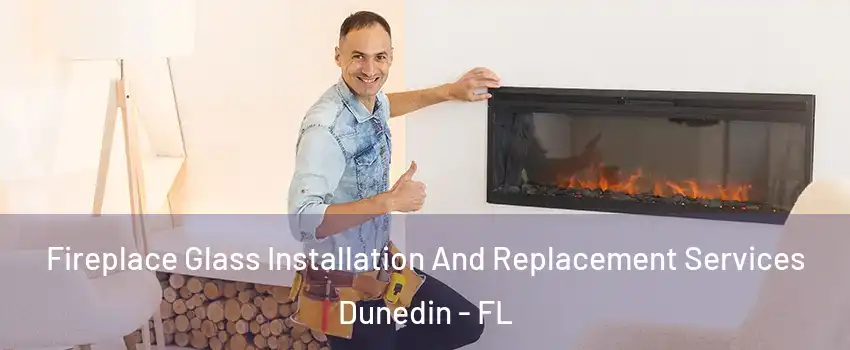  Fireplace Glass Installation And Replacement Services Dunedin - FL