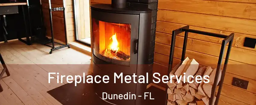 Fireplace Metal Services Dunedin - FL