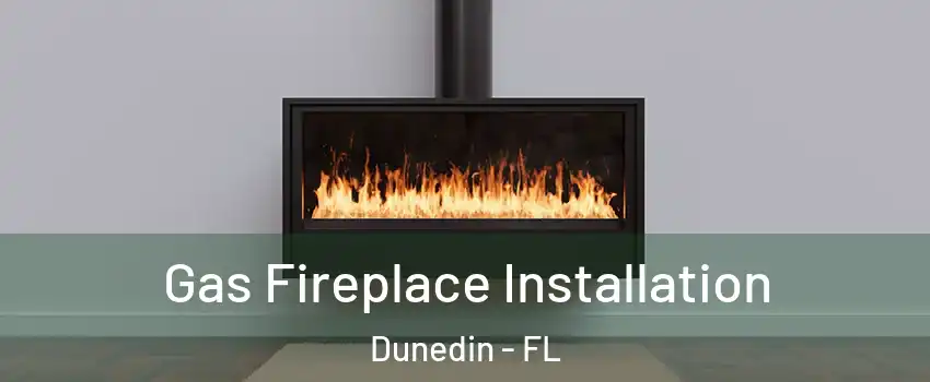  Gas Fireplace Installation Dunedin - FL