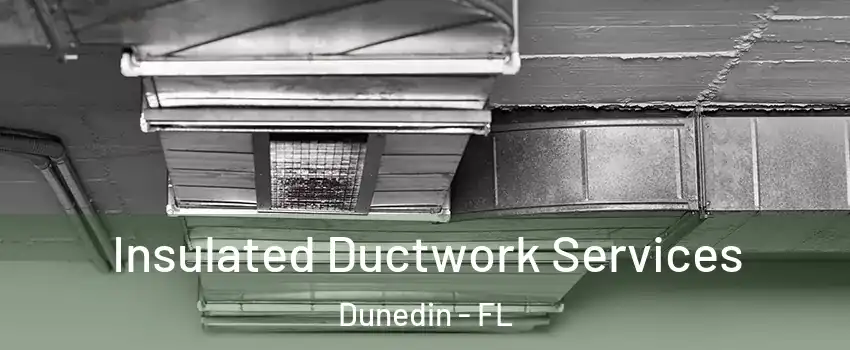  Insulated Ductwork Services Dunedin - FL