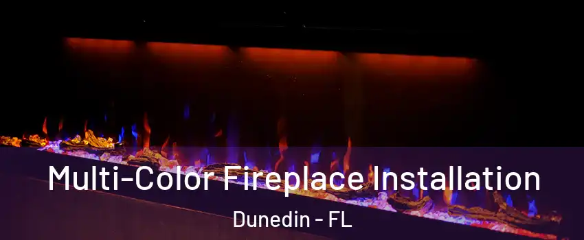  Multi-Color Fireplace Installation Dunedin - FL