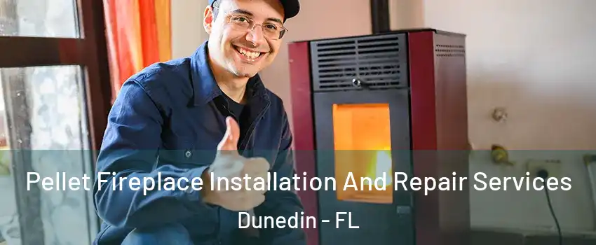  Pellet Fireplace Installation And Repair Services Dunedin - FL