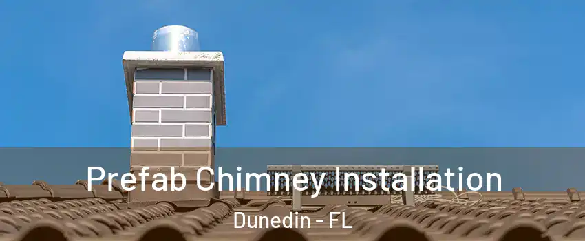  Prefab Chimney Installation Dunedin - FL