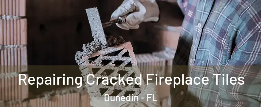  Repairing Cracked Fireplace Tiles Dunedin - FL