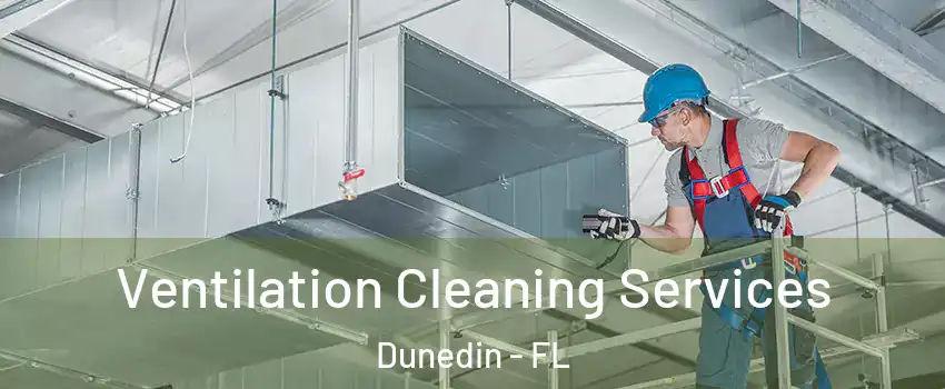 Ventilation Cleaning Services Dunedin - FL