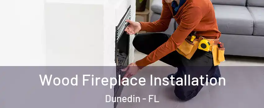  Wood Fireplace Installation Dunedin - FL